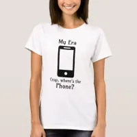 My Era | Crap, Where's the Phone? T-Shirt