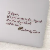 Calamity Jane, Be a Legend Inspirational Quote Sticker