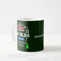 Take Over The World Planted a Tree Your Name Coffee Mug