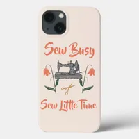 Sewing Enthusiast-Sew Busy, Sew Little Time iPhone 13 Case