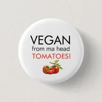 Fun badge with VEGAN FROM MA HEAD TOMATOES words Button