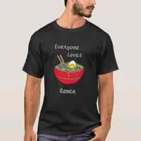 Everyone Loves Ramen | Funny Ramen Food Pun   T-Shirt