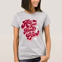 Retro All You Need is Love Valentine T-Shirt