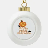 Bite Drink Be Scary Halloween Ceramic Ball Christmas Ornament