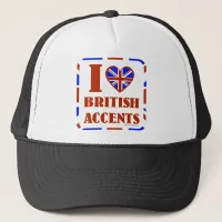 I love British Accents Trucker Hat