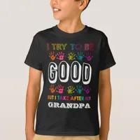 I Try To Be Good But I Take After My Grandpa Funny T-Shirt