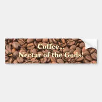 Coffee Nectar of  the Gods! Bumper Sticker