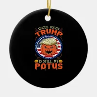 Hocus Pocus  Is Still My Potus Trumpkin Halloween  Ceramic Ornament