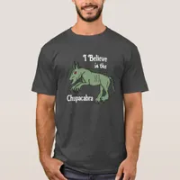 I Believe in the Chupacabra  T-Shirt