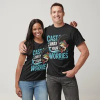 Cast Away Your Worries T-Shirt