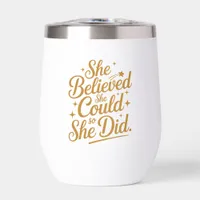 She believed Motivational Graduation Gold Script Thermal Wine Tumbler