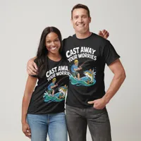 Cast Away Your Worries T-Shirt