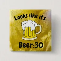 Looks like its Beer30 Drinking Humor Button