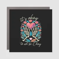 It’s Ok To Not Ok - Skeleton Hands With Heart  Car Magnet