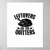 Leftovers Are For Quitters Funny Thanksgiving Turk Poster
