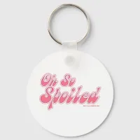 Oh So Spoiled Keychain