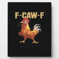 Funny F Caw F Chicken Funny Trendy Look Plaque