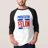 Prosecutor or Felon T-Shirt