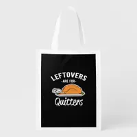 Leftovers Are For Quitters Thanksgiving Turkey Ess Grocery Bag