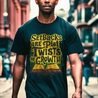 Setbacks are Plot Twists of Growth Motivation T-Shirt