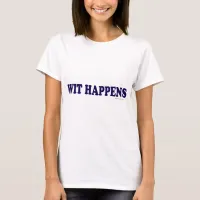 Wit Happens Funny Witty Creative Statement T-Shirt