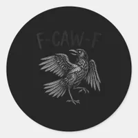 Raven F-Caw-F Funny Raven Quote Classic Round Sticker