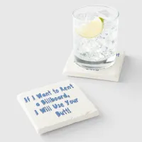 Funny Quote If I Want to Rent a Billboard Stone Coaster