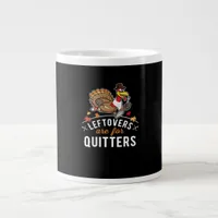 Leftovers Are For Quitters • Thanksgiving Essentia Giant Coffee Mug