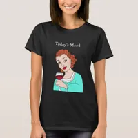 Today's Mood, funny wine humor Retro Lady T-Shirt