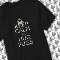 Pug Lovers Slogan Keep Calm Hug Pugs T-Shirt