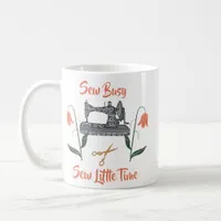 Sewing Enthusiast-Sew Busy, Sew Little Time Coffee Mug