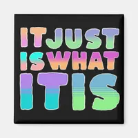 It Just Is, What It Is | Funny Quote Magnet