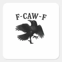 F-Caw-F Raven F-Caw-F Crow Halloween Funny Crow Cl Square Sticker