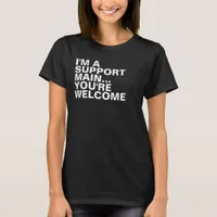 Gamer Support Main Funny Sarcastic Slogan T-Shirt