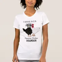 I got OCD Obsessive Chicken Disorder Funny T-Shirt