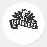 Funny Thanksgiving Leftovers Are For Quitters Turk Classic Round Sticker