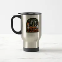 Tis The Season To Be Creepy Travel Mug