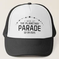 I Was at the Planetary Parade February 28, 2025 Trucker Hat