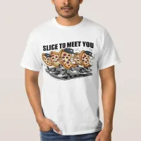 Slice To Meet You Funny Pizza T-Shirt