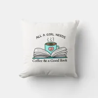 All a Girl Needs | Coffee and a Good Book   Throw Pillow