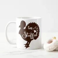 I am stuffed Funny Thanksgiving Coffee Mug