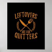 Thanksgiving Leftovers Are For Quitters Day Funny  Poster