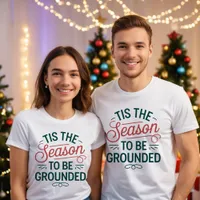 Season to be Grounded T-Shirt - Customizable