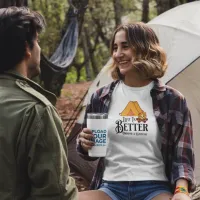 Life is Better around a Campfire T-Shirt