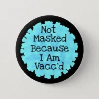 Not Masked because I am Vacc'd Button