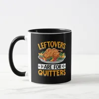 Leftovers Are For Quitters Mug