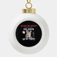 We The Lottery - Till Death Do Us Party Ceramic Ball Christmas Ornament