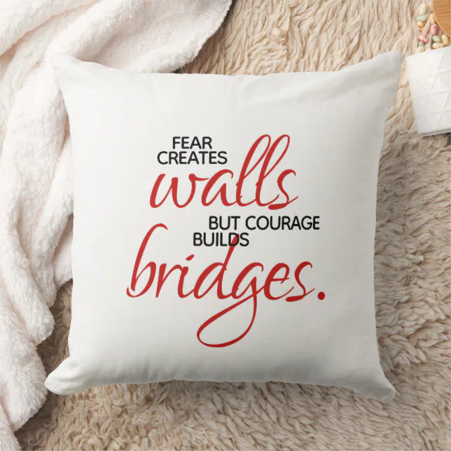 Inspirational Words Courage Builds Bridges Throw Pillow