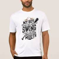 My Boy Might Not Always Swing But I Do So  T-Shirt