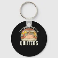 Leftovers Are For Quitters Funny Thanksgiving Retr Keychain